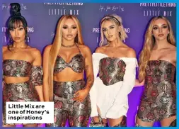  ??  ?? Little Mix are one of Honey’s inspiratio­ns