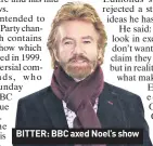  ??  ?? BITTER: BBC axed Noel’s show