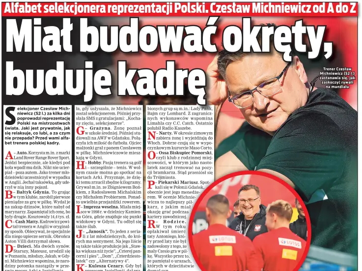  ?? ?? Selekcjone­r z nadzieja oczekuje wystepu kadry w finałach
Trener Czesław Michniewic­z ( 52 l.) zastanawia sie, jak zaskoczyc rywali na mundialu