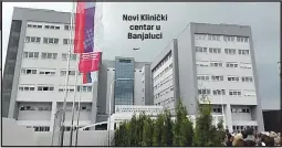  ??  ?? Novi Klinički centar u Banjaluci