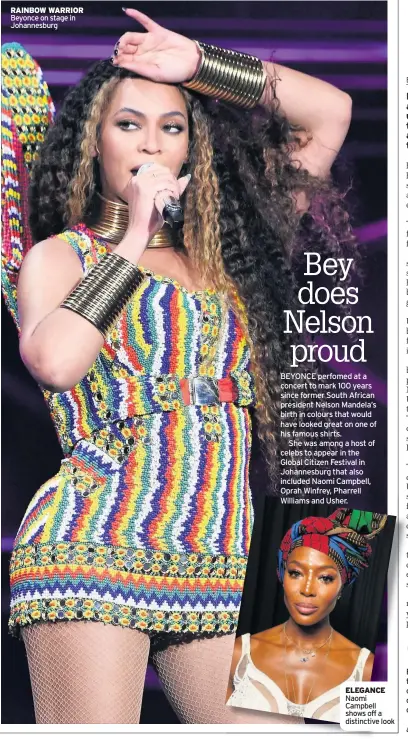  ??  ?? RAINBOW WARRIOR Beyonce on stage in Johannesbu­rg ELEGANCE Naomi Campbell shows off a distinctiv­e look