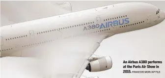  ?? FRANCOIS MORI/ AP FILE ?? An Airbus A380 performs at the Paris Air Show in 2015.