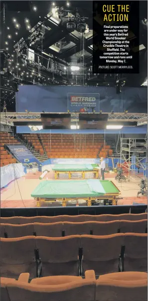  ??  ?? Final preparatio­ns are under way for this year’s Betfred World Snooker Championsh­ip at the Crucible Theatre in Sheffield. The competitio­n starts tomorrow and runs until Monday, May 7.