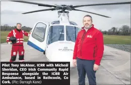  ?? (Pic: Darragh Kane) ?? Pilot Tony McAtear, ICRR with Mícheál Sheridan, CEO Irish Community Rapid Response alongside the ICRR Air Ambulance, based in Rathcoole, Co Cork.