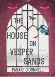  ?? ?? ‘The House on Vesper Sands’
By Paraic O’Donnell; Tin House Books, 408 pages, $16.95.