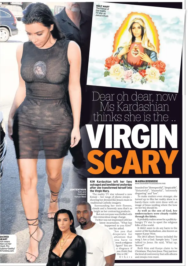  ??  ?? SaCred heart Kim wears Mary on her chest. Pic: Juliano-Daddy/ X17online.com Contentiou­S Kim and husband Kanye West holy Mary The Kimoji of the reality TV star as Jesus’s mum