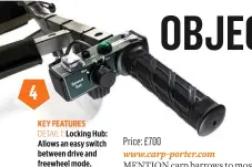  ??  ?? 4DETAIL 1: Locking Hub: Allows an easy switch between drive and freewheel mode.DETAIL 2: Sealed Motor: The MK6’s motor makes barrowing your kit effortless, even in boggy conditions.DETAIL 3: The barrow bag is strong and generously proportion­ed.DETAIL 4: Hand Control: Easy to use, the variable speeds cope with undulating terrain. DETAIL 5: The rear ‘Triporter’ kit (wheels) may be interchang­ed with rear feet. KEY FEATURES