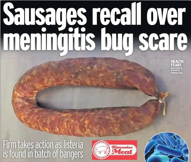  ??  ?? HEALTH FEARS Sausage is linked to listeria bug