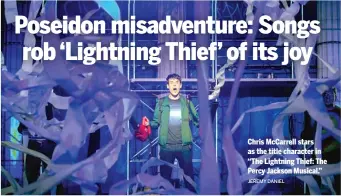  ?? JEREMY DANIEL ?? Chris McCarrell stars as the title character in “The Lightning Thief: The Percy Jackson Musical.”