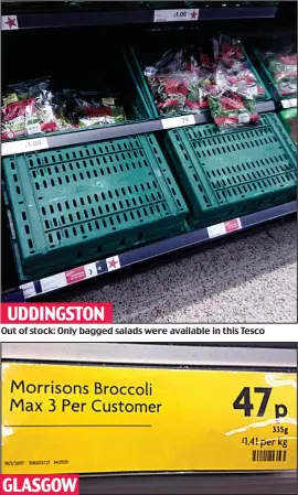  ??  ?? Out of stock: Only bagged salads were available in this Tesco Rationed: In Glasgow customers were restricted to three broccoli UDDINGSTON GLASGOW