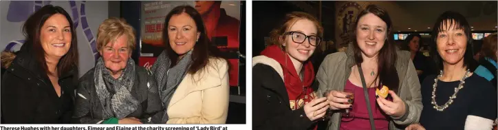  ??  ?? Therese Hughes with her daughters, Eimear and Elaine at the charity screening of ‘Lady Bird’ at Movies@Gorey in aid of St Aidan’s services. Emily Sheahan, Mary Kate Bolger and Michelle Dowling.