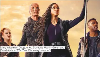  ?? Photos by AP, supplied and courtesy of CBS All Access ?? Mary Wiseman, Doug Jones, Sonequa Martin- Green and David Ajala in ‘ STar Trek: Discovery’ season 3.