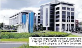  ??  ?? A measure to gauge the wealth of a country and its people rose by 4.5% per head of population in Cardiff compared to 3.7% for Londoners