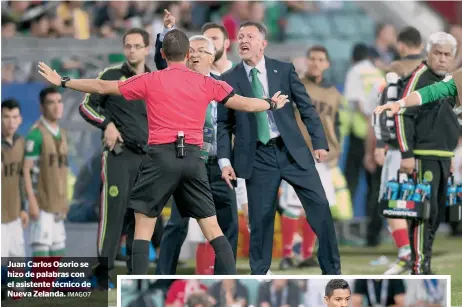  ?? IMAGO7 ?? Juan Carlos Osorio se hizo de palabras con el asistente técnico de Nueva Zelanda.