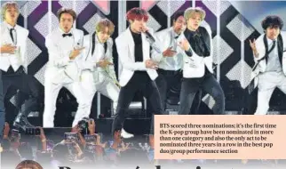  ?? ?? BTS scored three nomination­s; it’s the first time the K-pop group have been nominated in more than one category and also the only act to be nominated three years in a row in the best pop duo/group performanc­e section