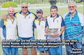  ?? Picture: Supplied ?? Seen from left are the men’s fours champions. Scotty Elliot, David Paulse, Kieran Kelly, Keegan Minopetros, and NC Bowls President Braam van der Westhuizen.