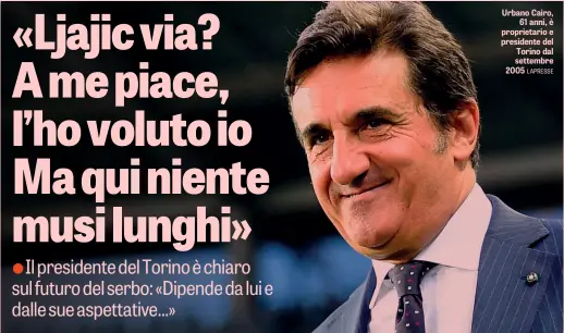  ?? LAPRESSE ?? Urbano Cairo, 61 anni, è proprietar­io e presidente del Torino dal settembre 2005