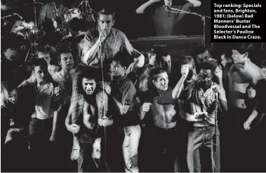  ?? ?? Top ranking: Specials and fans, Brighton, 1981; (below) Bad Manners’ Buster Bloodvesse­l and The Selecter’s Pauline Black in Dance Craze.