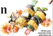  ??  ?? THE Misto plantbased dishes include grilled skewers and bowls of salads with mixed grains.