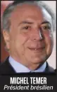  ??  ?? MICHEL TEMER President bresilien