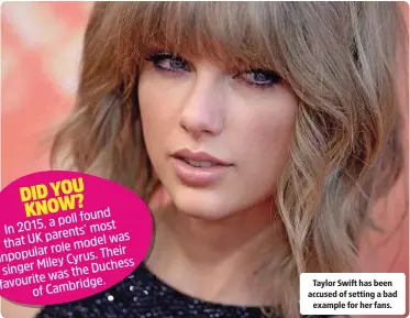  ??  ?? Taylor Swift has been accused of setting a bad
example for her fans.