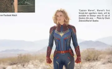  ?? — Photo by Chuck Zlotnick/Marvel Studios ?? ‘ Captain Marvel’, Marvel’s first female-led superhero movie, will be available on Disney+ once it’s out of theatres this year.