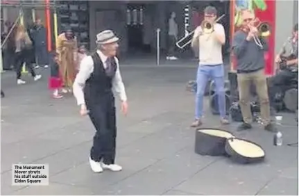  ??  ?? The Monument Mover struts his stuff outside Eldon Square