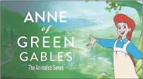  ?? SUBMITTED PHOTO ?? Anne of Green Gables: The Animated Series is a half-hour animated television show produced by Sullivan Entertainm­ent and created by writer/director/producer Kevin Sullivan. The series was developed for PBS.