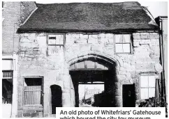  ?? (Provided by the Coventry Society) ?? An old photo of Whitefriar­s’ Gatehouse which housed the city toy museum