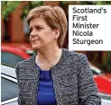  ?? ?? Scotland’s First Minister Nicola Sturgeon