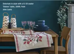  ??  ?? Entertain in style with a 6–10 seater ‘Duhrer’ table, £ 699, from John Lewis