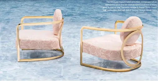  ?? ?? The Medusa round metal armchair, composed of an elongated seat and an oval-shaped backrest in shiny gold, is part of the “Versace Home: If These Walls Could Talk” collection that will debut during Design Week here.