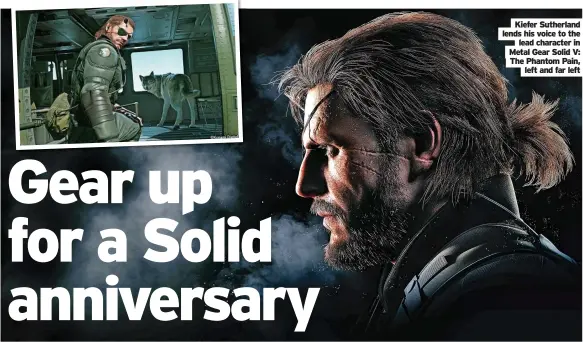  ?? ?? Kiefer Sutherland lends his voice to the
lead character in Metal Gear Solid V: The Phantom Pain,
left and far left