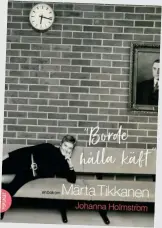  ?? FOTO: NIKLAS SANDSTROM ?? Johanna Holmström har läst Märta Tikkanens böcker och brevväxlin­g, samt intervjuat henne och tre av hennes barn.