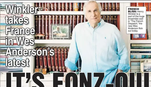  ?? ?? FRENCH BLISS: Henry Winkler is a part of the huge ensemble cast in “The French Dispatch,” the new Wes Anderson flick out today.