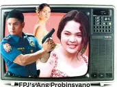  ??  ?? FPJ's Ang Probinsyan­o