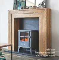  ??  ?? Jefferson fireplace surround, £425, Next Home