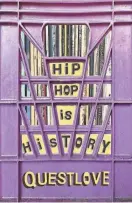  ?? AUWA BOOKS ?? “Hip-Hop Is History” by Questlove with Ben Greenman.