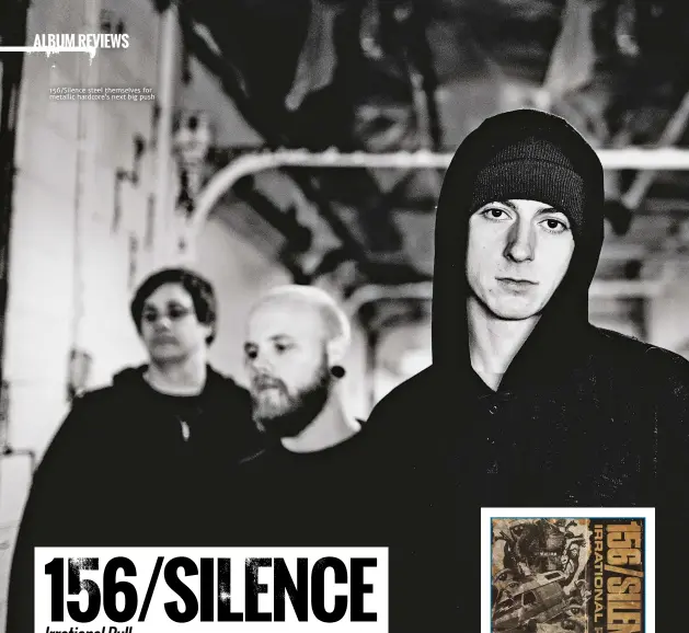  ??  ?? 156/Silence steel themselves for metallic hardcore’s next big push