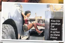  ??  ?? Kiss CGI goodbye: Gal Gadot in action as Diana Prince