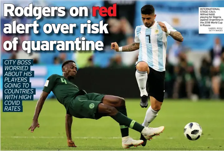  ?? GABRIEL ROSS/ GETTY IMAGES ?? INTERNATIO­NAL STAGE: City’s Wilfred Ndidi playing for Nigeria against Argentina in the 2018 World Cup in Russia