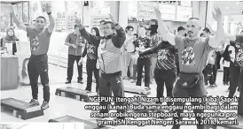  ??  ?? NGEPUN: (tengah) Nizam ti disempulan­g (kiba) Sapok enggau (kanan) Buda sama enggau ngambi bagi dalam senam erobik ngena stepboard, maya ngepunka program HSN Renggat Nengeri Sarawak 2018, kemari.