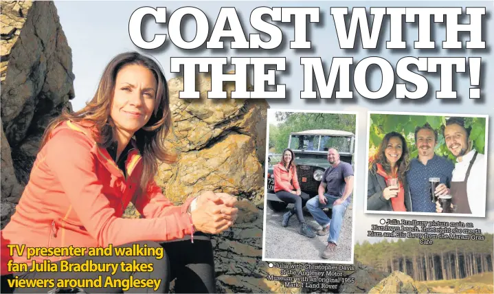  ??  ?? Julia with Christophe­r Davis
of the Anglesey Motor Museum, with an original 1955
Mark 1 Land Rover
Julia Bradbury picture main on Llandwyn beach. Inset right she
meets Liam and Elis Barry from the Maram
Gras Cafe