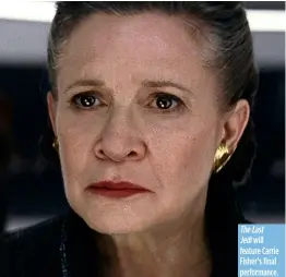  ??  ?? The Last Jedi will feature Carrie Fisher’s final performanc­e.