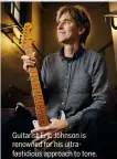  ??  ?? Guitarist Eric Johnson is renowned for his ultrafasti­dious approach to tone. If it inspires you, why not?