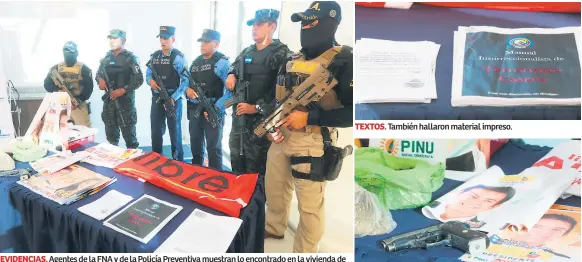  ??  ?? EVIDENCIAS. Agentes de la FNA y de la Policía Preventiva muestran lo encontrado en la vivienda de la colonia Villeda Morales, de Comayagüel­a. TEXTOS. También hallaron material impreso. ARMA. En la vivienda había un arma de fuego.