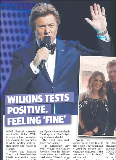  ?? Main picture: RYAN ?? DIAGNOSED: Nine Network’s Richard Wilkins says he assumes he contracted COVID-19 from US performer Rita Wilson — wife of actor Tom Hanks — who he met in Sydney earlier this month (inset).