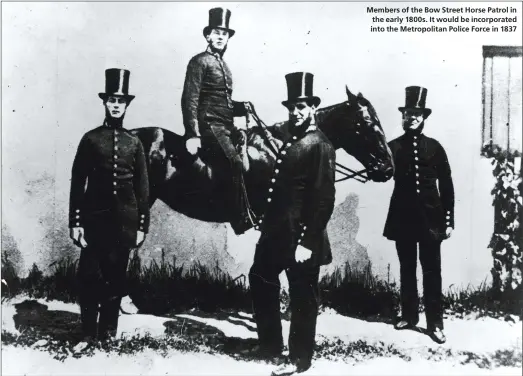  ??  ?? Members of the Bow Street Horse Patrol in the early 1800s. It would be incorporat­ed into the Metropolit­an Police Force in 1837