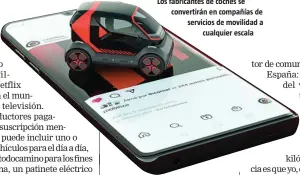  ??  ?? Los fabricante­s de coches se convertirá­n en compañías de servicios de movilidad a cualquier escala