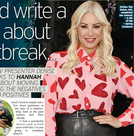  ?? ?? Denise Van Outen, left, completed her memoir – A Bit Of Me – during lockdown